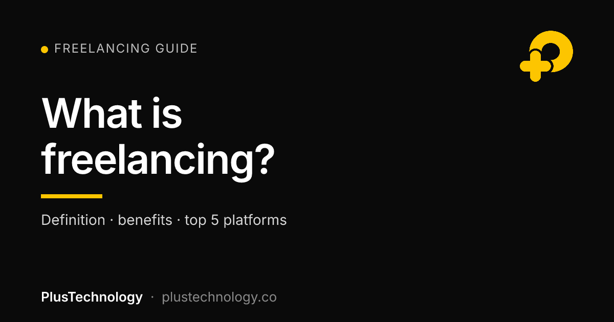 what is freelancing: guide by PlusTechnology