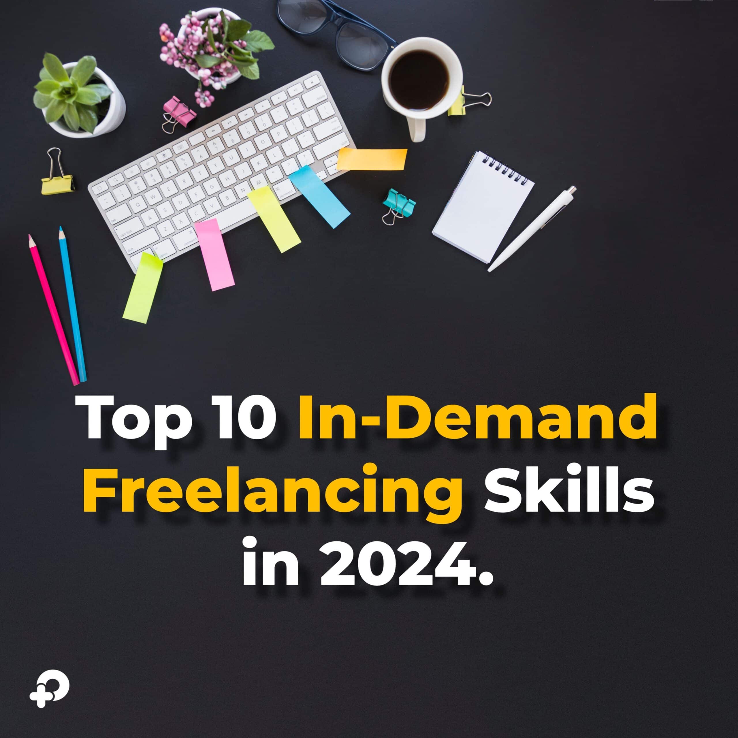 in-demand freelancing skills, top freelance skills 2024, freelancing skills list, high-demand freelance skills